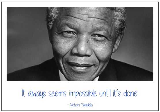 always seems impossible until done nelson mandela